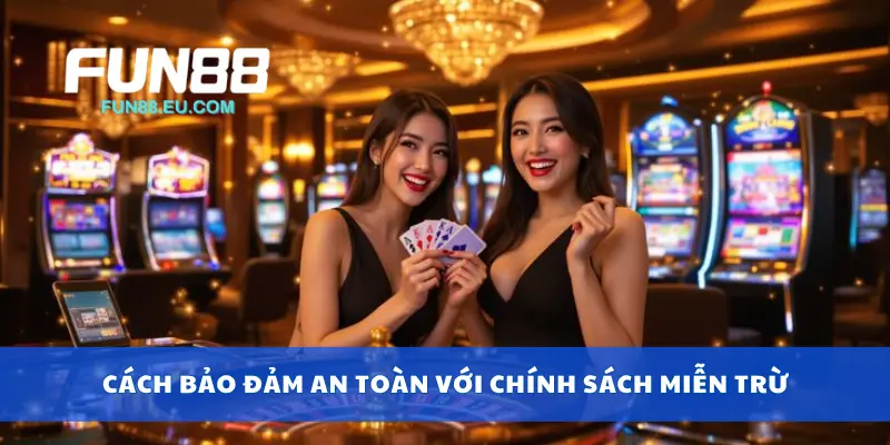 Cách bảo đảm an toàn với chính sách miễn trừ