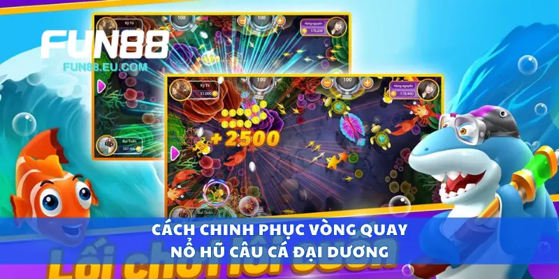 Cách chinh phục vòng quay nổ hũ câu cá đại dương