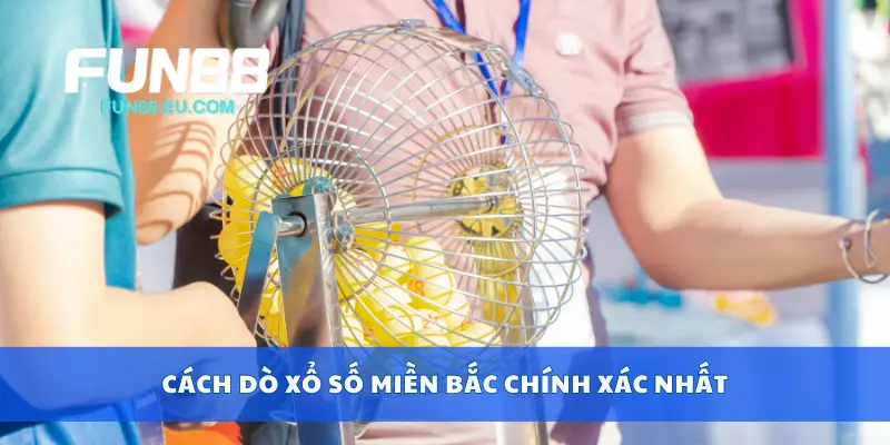 Cách dò xổ số miền bắc chính xác nhất