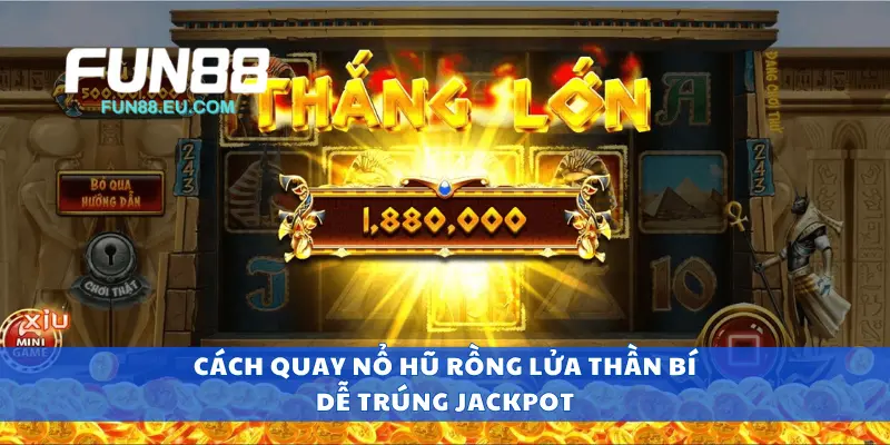 Cách quay nổ hũ rồng lửa thần bí dễ trúng jackpot