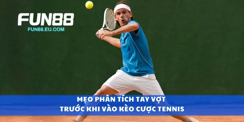 Mẹo phân tích tay vợt trước khi vào kèo cược tennis
