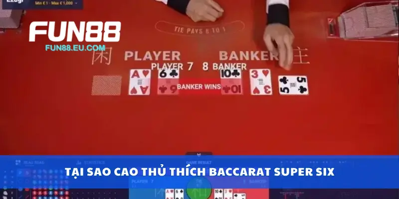 Tại sao cao thủ thích baccarat super six