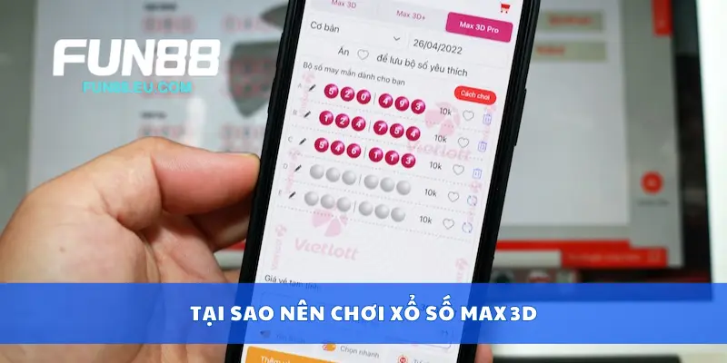 Tại sao nên chơi xổ số Max 3D